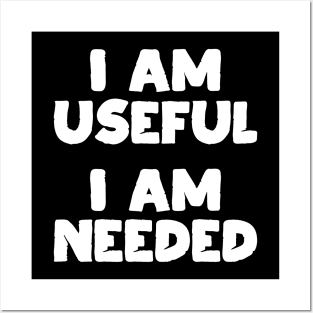 I am Useful. I am Needed. | Life | Quotes | Black Posters and Art